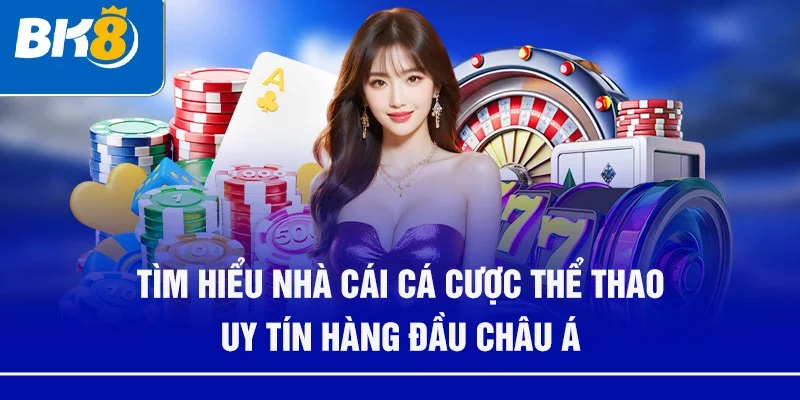 Đánh giá BK8 liệu có phải lựa chọn hàng đầu cho cược thủ? 