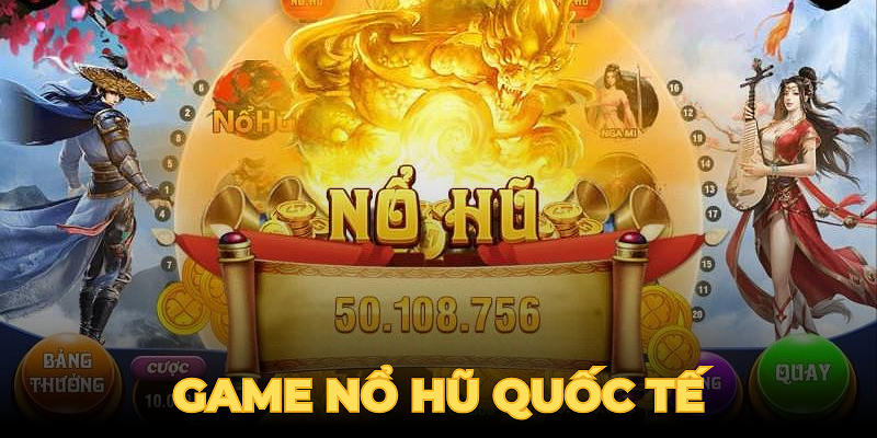 Game nổ hũ quốc tế thu hút nhiều người chơi tham gia