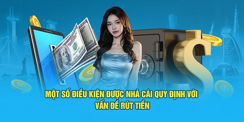 Một số điều kiện khi rút tiền Tài Xỉu